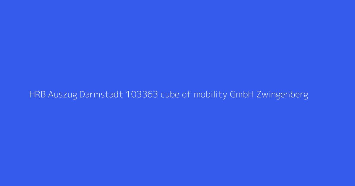 HRB Auszug Darmstadt 103363 cube of mobility GmbH Zwingenberg